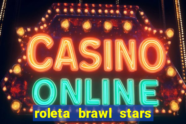 roleta brawl stars 2024 84 brawlers